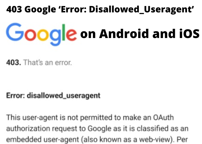 403 Google ‘Error: Disallowed_Useragent’ on Android and iOS