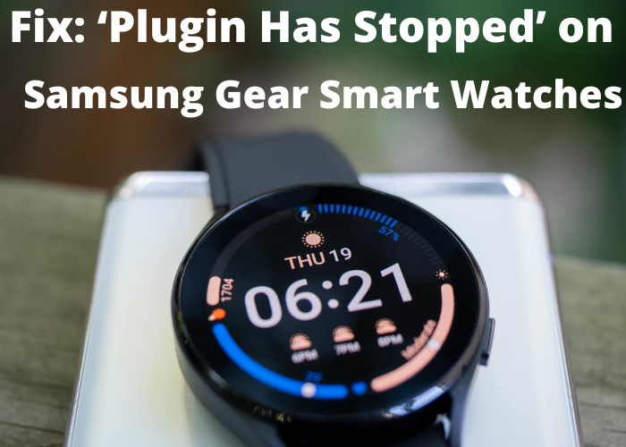Fix: ‘Plugin Has Stopped’ on Samsung Gear Smart Watches