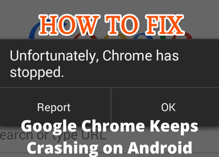 Google Chrome Keeps Crashing on Android
