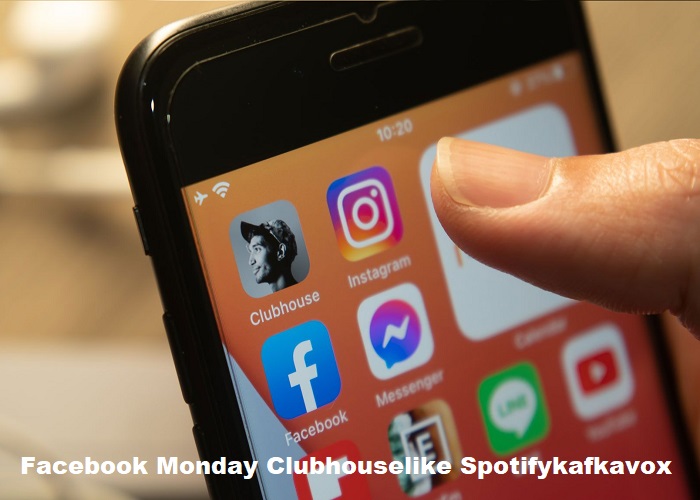 Facebook Monday Clubhouselike Spotifykafkavox