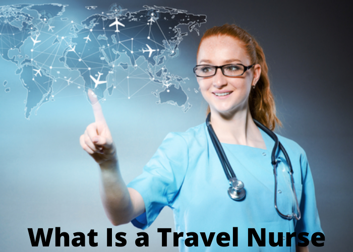 What is a travel nurse
